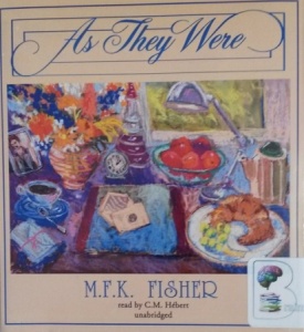 As They Were written by M.F.K. Fisher performed by C.M. Hebert on CD (Unabridged)